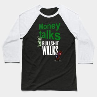 MONEY TALKS BULLSHIT WALKS Baseball T-Shirt